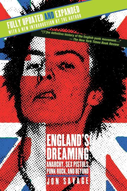 England’s Dreaming, Revised Edition: Anarchy, Sex Pistols, Punk Rock, and Beyond (Revised)