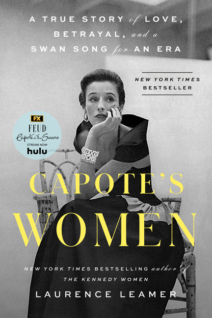 Capote’s Women: A True Story of Love, Betrayal, and a Swan Song for an Era