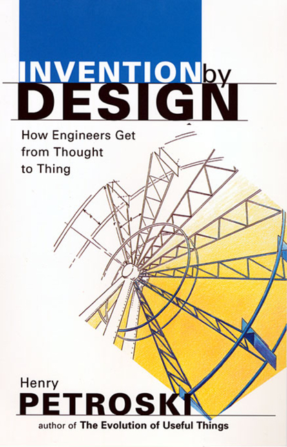 Invention by Design: How Engineers Get from Thought to Thing (Revised) (Revised)