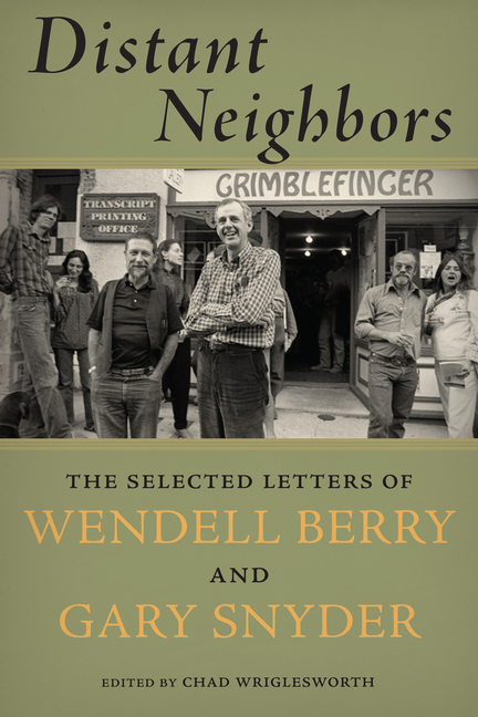 Distant Neighbors: The Selected Letters of Wendell Berry and Gary Snyder