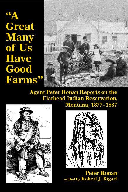 orhAsize640 A Great Many of Us Have Good Farms: Agent Peter Ronan Reports on the Flathead Indian Reservation, Montana, 1877-1887