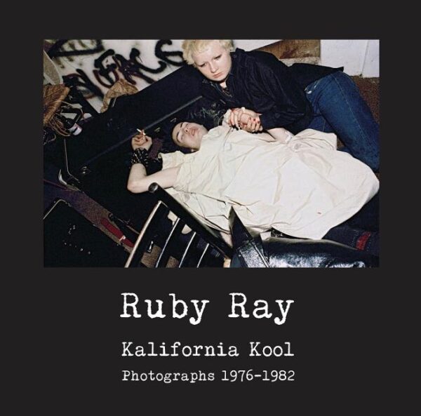 Ruby Ray: Kalifornia Kool: Photographs 1976-1982