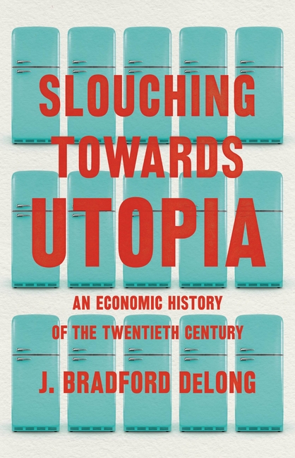 w4size640 Slouching Towards Utopia: An Economic History of the Twentieth Century