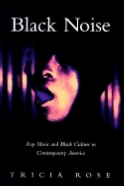 Black Noise: Rap Music and Black Culture in Contemporary