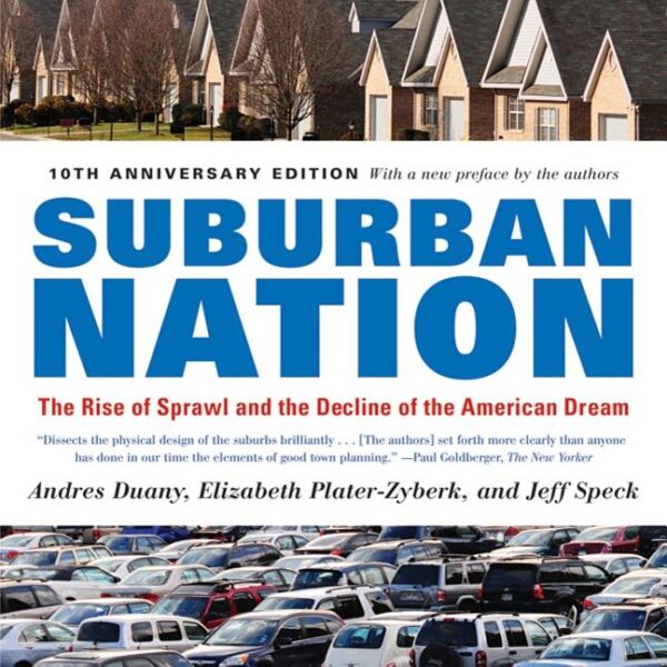 Suburban Nation: The Rise of Sprawl and the Decline of the American Dream (Anniversary)