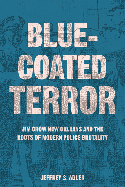 Asize640-1 Bluecoated Terror: Jim Crow New Orleans and the Roots of Modern Police Brutality