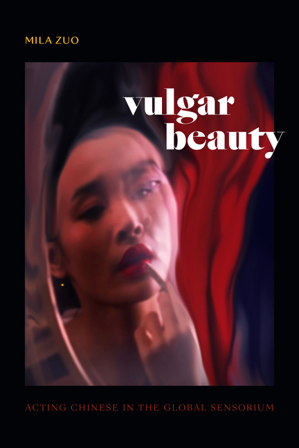 CWA5PjaGCkc6ID2iJsvlKw4HclmH2KdpVj6354size640 Vulgar Beauty: Acting Chinese in the Global Sensorium