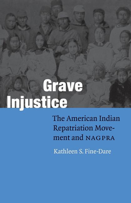 HcOFssize640 Grave Injustice: The American Indian Repatriation Movement and NAGPRA