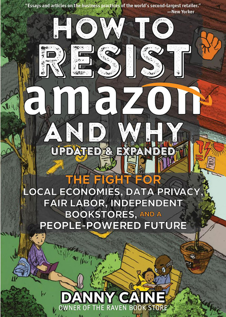 T0size640-1 How to Resist Amazon and Why: The Fight for Local Economics, Data Privacy, Fair Labor, Independent Bookstores, and a People-Powered Future!
