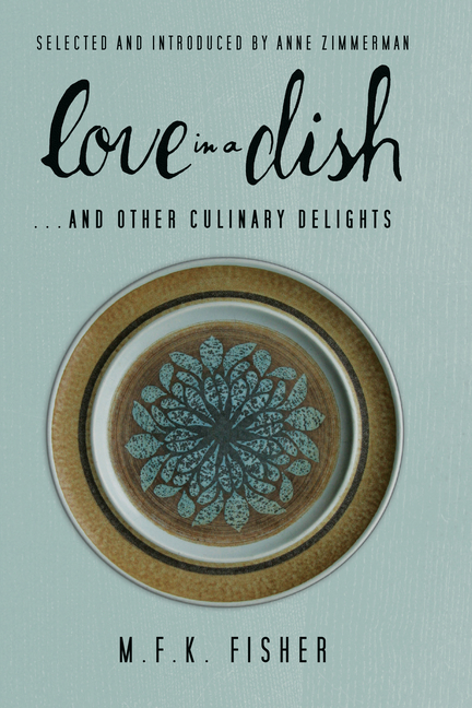 CW2AJKFgT8UVBeWQqJB6Kgsize640 Love in a Dish . . . and Other Culinary Delights by M.F.K. Fisher
