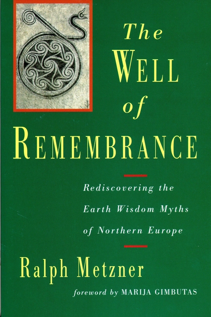 Yf4PR0Vgsize640 The Well of Remembrance: Rediscovering the Earth Wisdom Myths of Northern Europe