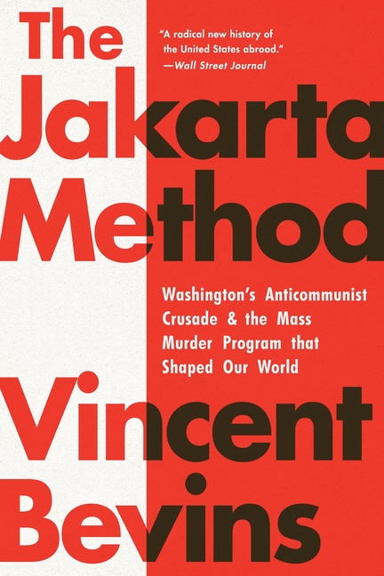 5cJZF7lkCpRiGzFssize640 The Jakarta Method: Washington’s Anticommunist Crusade and the Mass Murder Program That Shaped Our World